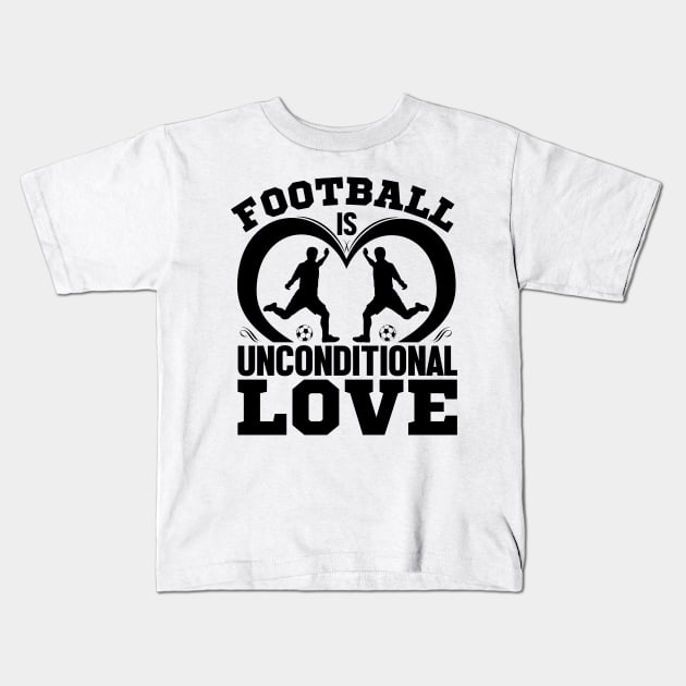 Football is unconditional love Kids T-Shirt by mohamadbaradai